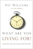 What Are You Living For?: Investing Your Life in What Matters Most