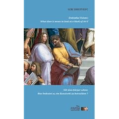 Mit dem K�rper sehen: Was bedeutet es, ein Kunstwerk zu betrachten?/ Embodies Visions: What Does it Mean to Look at a Work of Art? (Schelling Lectures on Art and Humani)