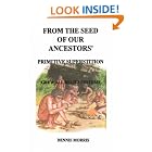 Click here to buy FROM THE SEED OF OUR ANCESTORS' PRIMITIVE SUPERSTITION GREW ALL BELIEF SYSTEMS by  Dennis Morris.