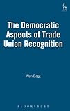 The democratic aspects of trade union recognition