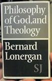 Philosophy of God, and theology : the relationship between philosophy of God and the functional specialty, systematics : St Michael's lectures, Gonzaga University, Spokane, the inaugural lectures, 197