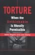 Torture: When the Unthinkable Is Morally Permissible
