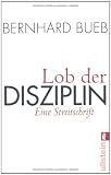 Lob der Disziplin: Eine Streitschrift - Bernhard Bueb