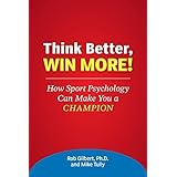 think better win more how sport psychology can make you a champion