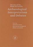 The Site of the Dead Sea Scrolls: Archaeological Interpretations and Debates (Studies on the Texts of the Desert of Judah, Vol. 57)