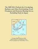 The 2009-2014 Outlook for Circulating, Radiant, and Other Freestanding Wood Fireplaces and Domestic Heating Stoves Excluding Parts in Japan