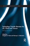 Technology transfer between the US, China, and Taiwan : moving knowledge