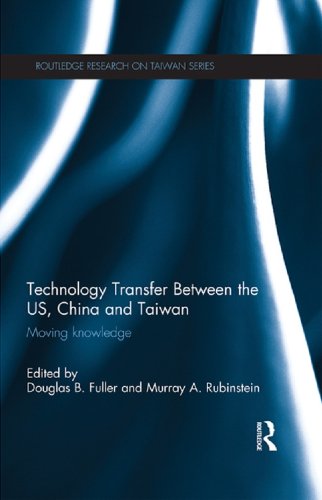 Technology Transfer Between the US, China and Taiwan: Moving Knowledge (Routledge Research on Taiwan Series)