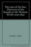 The lure of the sea : the discovery of the seaside in the Western world, 1750-1840