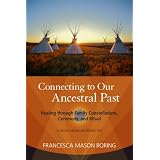 Connecting to Our Ancestral Past: Healing through Family Constellations, Ceremony, and Ritual