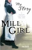 Mill Girl (My Story): A Victorian Girl's Diary, 1842-1843 (My Story)