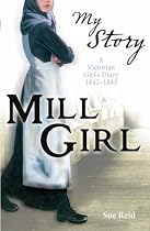 Mill Girl (My Story): A Victorian Girl's Diary, 1842-1843