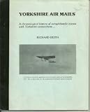 Yorkshire air mails : a chronological history of aerophilatelic events with Yorkshire Connections _