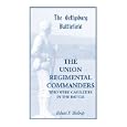 The Gettysburg Battlefield: The Union Regimental Commanders, A Guide to the Battlefield Sites of the Union Regimental... by Ethan F. Bishop