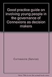 Good practice guide on involving young people in the governance of Connexions as decision makers