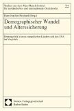 Demographischer Wandel und Alterssicherung. Rentenpolitik in neuen europäischen Ländern und den USA im Vergleich (Studien aus dem Max-Planck-Institut ... ndisches und internationales Sozialrecht; 22)
