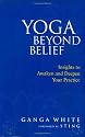 Yoga Beyond Belief: Insights to Awaken and Deepen Your Practice