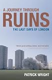 A journey through ruins : the last days of London