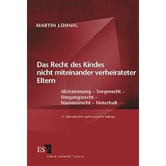 Das Recht des Kindes nicht miteinander verheirateter Eltern: Abstammung - Sorgerecht - Umgangsrecht - Namensrecht - Unterhalt