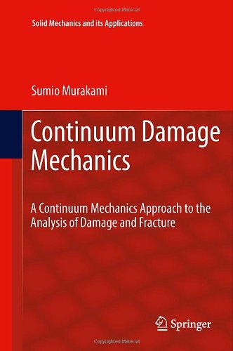 Continuum Damage Mechanics: A Continuum Mechanics Approach to the Analysis of Damage and Fracture (Solid Mechanics and Its Applications)
