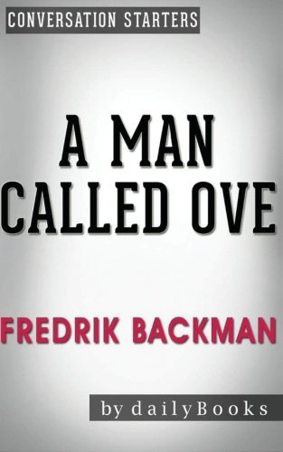 A Man Called Ove: A Novel by Fredrik Backman | Conversation Starters