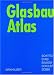 Glasbau Atlas