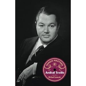 Tango Masters: Anibal Troilo (Volume 1)