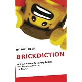 Brickdiction: A Seven Step Recovery Guide for People Addicted to LEGO� ~ Bill Deen