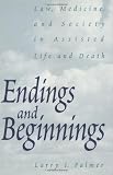 Endings and Beginnings: Law, Medicine, and Society in Assisted Life and Death