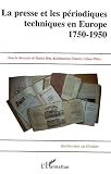 La presse et les periodiques techniques en Europe 1750-1950