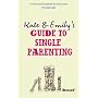 Kate and Emily's Guide to Single Parenting