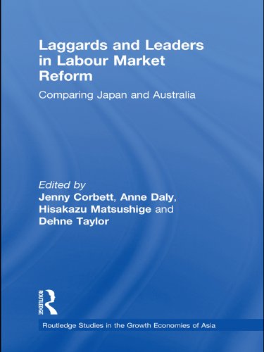 Laggards and Leaders in Labour Market Reform: Comparing Japan and Australia (Routledge Studies in the Growth Economies of Asia)