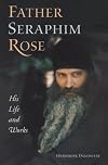 Father Seraphim Rose: His Life and Works