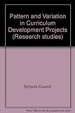 Pattern and variation in curriculum development projects : a study of the Schools Council's approach to curriculum development, with reference to sixteen projects sponsored by the Council and other or