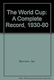 The World Cup : a complete record 1930-1990