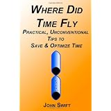 Where Did Time Fly: Practical, Unconventional Tips  to Save & Optimize Time