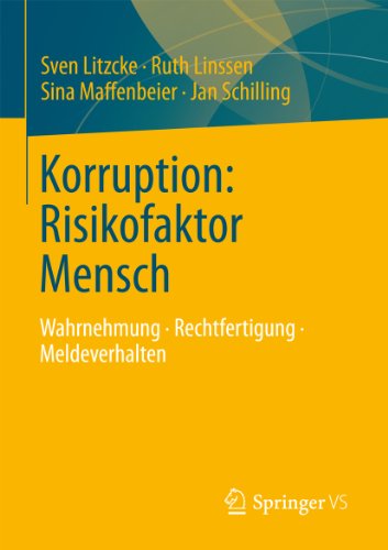 Korruption: Risikofaktor Mensch: Wahrnehmung - Rechtfertigung - Meldeverhalten (German Edition)