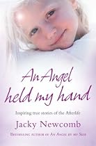 An Angel Held My Hand: Inspiring True Stories of the Afterlife