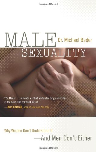 Male Sexuality: Why Women Don't Understand It-And Men Don't Either