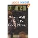 When Will There Be Good News?: A Novel