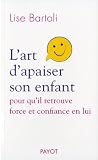 L'Art d'apaiser son enfant. Pour qu'il retrouve force et confiance en lui