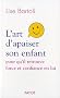 L'Art d'apaiser son enfant. Pour qu'il retrouve force et confiance en lui