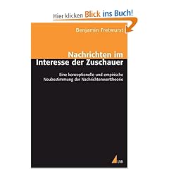 Nachrichten im Interesse der Zuschauer. Eine konzeptionelle und empirische Neubestimmung der Nachrichtenwerttheorie