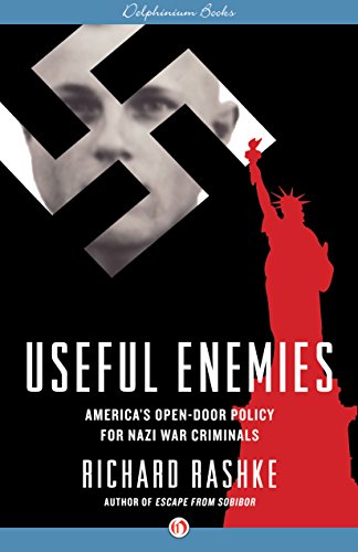 Useful Enemies: America's Open-Door Policy for Nazi War Criminals