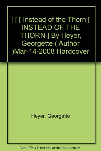 [ [ [ Instead of the Thorn [ INSTEAD OF THE THORN ] By Heyer, Georgette ( Author )Mar-14-2008 Hardcover