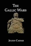 Caesar's Commentaries: On the Gallic War And on the Civil War