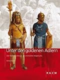 Unter den goldenen Adlern: Der Waffenschmuck des r&ouml;mischen Imperiums - Ernst K&uuml;nzl