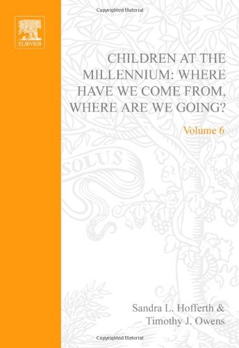 Children at the Millennium: Where Have We Come From? Where Are We Going? (Advances in Life Course Research)