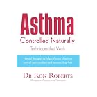 Asthma Controlled Naturally: Techniques that Work by Ron Roberts Ph.D.