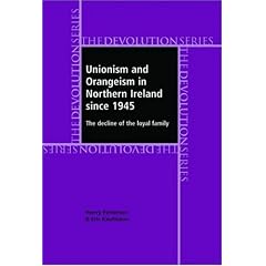 Unionism and Orangeism in Northern Ireland Since 1945: The Decline of the Loyal Family (Devolution): The Decline of the Loyal Family (Devolution) (Devolution Series)